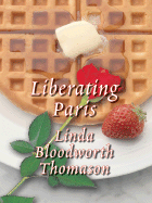 Liberating Paris - Thomason, Linda Bloodworth