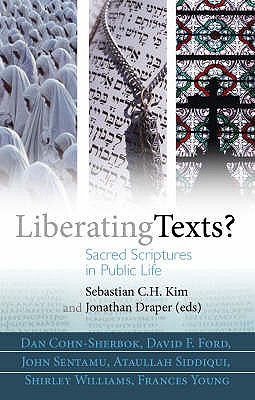 Liberating Texts?: Sacred Scriptures in Public Life - Kim, Sebastian C. H. (Editor), and Draper, Jonathan (Editor), and Sentamu, John (Contributions by)