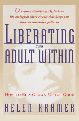 Liberating the Adult Within: How to Be a Grown-Up for Good - Kramer, Helen