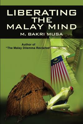 Liberating the Malay Mind - Musa, M Bakri