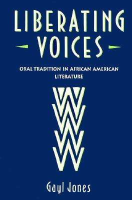 Liberating Voices: Oral Tradition in African American Literature - Jones, Gayl