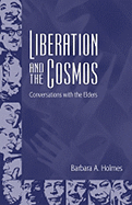 Liberation and the Cosmos: Conversations with the Elders - Holmes, Barbara A