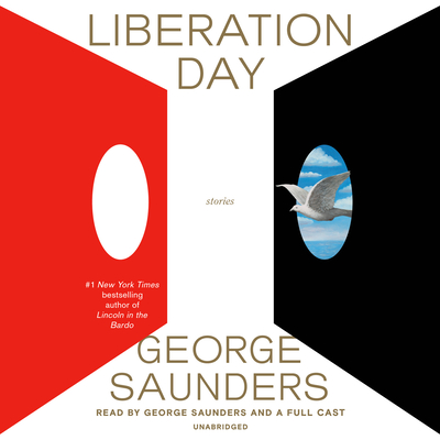 Liberation Day: Stories - Saunders, George (Read by), and Fey, Tina (Read by), and McKean, Michael (Read by)