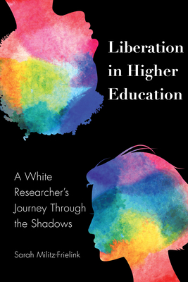 Liberation in Higher Education: A White Researcher's Journey Through the Shadows - Brock, Rochelle, and Militz-Frielink, Sarah