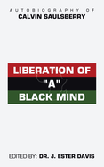 Liberation of "A" Black Mind: Autobiography of Calvin Saulsberry