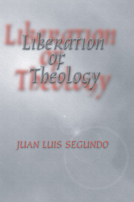 Liberation of Theology - Segundo, Juan L Sj