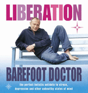 Liberation: The Perfect Holistic Antidote to Stress, Depression and Other Unhealthy States of Mind - The Barefoot Doctor