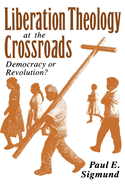 Liberation Theology at the Crossroads: Democracy or Revolution?