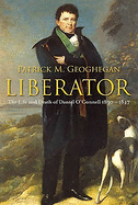 Liberator: The Life and Death of Daniel O'Connell, 1830-1847