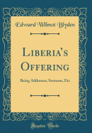 Liberias Offering: Being Addresses, Sermons, Etc (Classic Reprint)