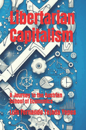 Libertarian Capitalism: A Journey to the Austrian School of Economics