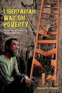 Libertarian War on Poverty: Repairing the Ladder of Upward Mobility