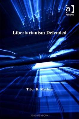 Libertarianism Defended - Machan, Tibor R, Professor