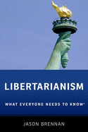 Libertarianism: What Everyone Needs to Know(r)