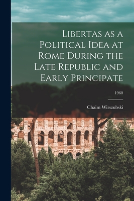 Libertas as a Political Idea at Rome During the Late Republic and Early Principate; 1960 - Wirszubski, Chaim