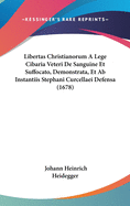 Libertas Christianorum a Lege Cibaria Veteri de Sanguine Et Suffocato, Demonstrata, Et AB Instantiis Stephani Curcellaei Defensa (1678)