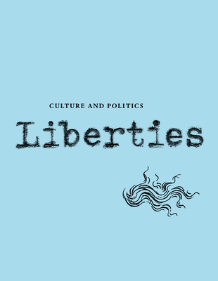 Liberties Journal of Culture and Politics: Volume III, Issue 3 - Delbanco, Andrew, and Kirchick, James, and Walzer, Michael