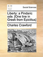 Liberty: A Pindaric Ode. [one Line in Greek from Epictitus]