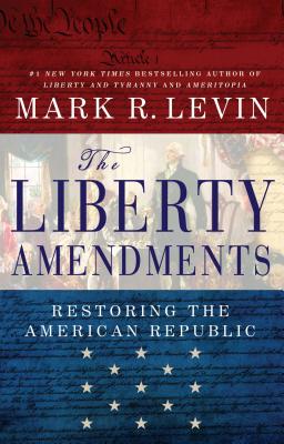 liberty Amendments - Levin, Mark R.