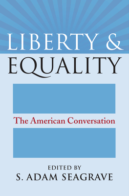 Liberty and Equality: The American Conversation - Seagrave, S Adam