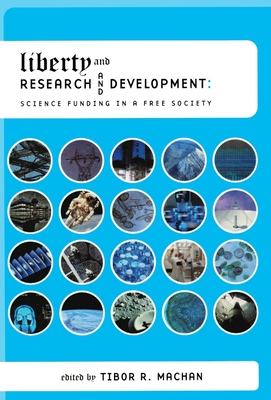 Liberty and Research and Development: Science Funding in a Free Society Volume 506 - Machan, Tibor R (Editor)
