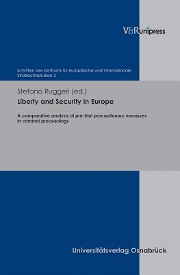 Liberty and Security in Europe: A comparative analysis of pre-trial precautionary measures in criminal proceedings - Ruggeri, Stefano (Editor), and Sinn, Arndt (Series edited by)