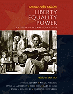 Liberty, Equality, Power, Volume II: Concise: Since 1863: A History of the American People