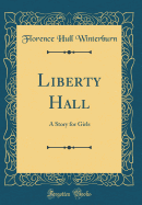 Liberty Hall: A Story for Girls (Classic Reprint)