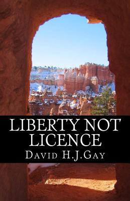 Liberty Not Licence - Gay, David H J
