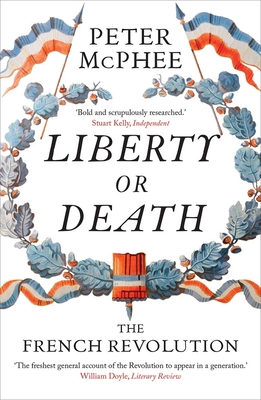 Liberty or Death: The French Revolution - McPhee, Peter