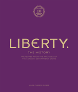 Liberty: The History - Luxury Edition: Treasure from the archives of the London department store