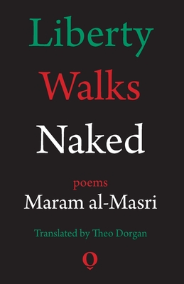 Liberty Walks Naked: Poems - Dorgan, Theo (Translated by), and Al-Masri, Maram