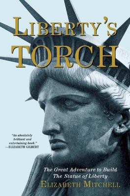 Liberty's Torch: The Great Adventure to Build the Statue of Liberty - Mitchell, Elizabeth, MD