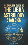 Libra: A Complete Guide To The Libra Astrology Star Sign