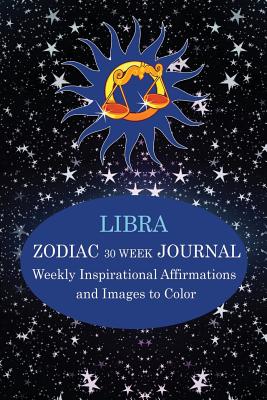 Libra Zodiac 30 Week Journal: Weekly Inspirational Affirmations and Images to Color - Books LLC, Hierographics (Editor), and Wright, Julia L
