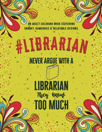 Librarian Adult Coloring Book: An Adult Coloring Book Featuring Funny, Humorous & Stress Relieving Designs for Librarians & Library Assistants