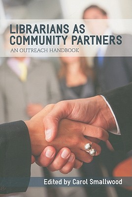 Librarians as Community Partners: An Outreach Handbook - Smallwood, Carol