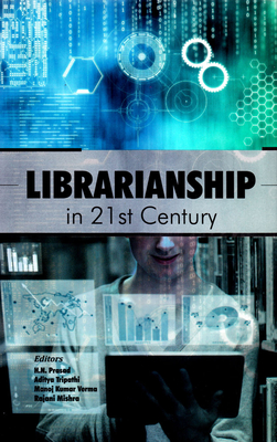 Librarianship in 21st Century - Prasad, H N (Editor), and Tripathi, Aditya (Editor), and Verma, Manoj Kumar (Editor)