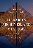 Libraries, Archives, and Museums: An Introduction to Cultural Heritage Institutions Through the Ages