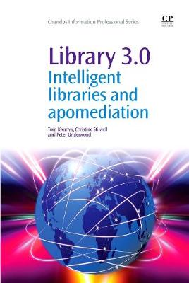 Library 3.0: Intelligent Libraries and Apomediation - Kwanya, Tom, and Stilwell, Christine, and Underwood, Peter
