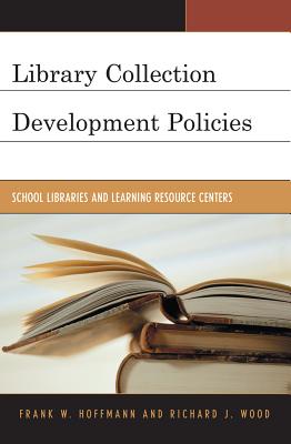 Library Collection Development Policies: School Libraries and Learning Resource Centers - Hoffmann, Frank, and Wood, Richard J