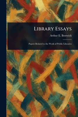 Library Essays - Bostwick, Arthur E (Arthur Elmore)
