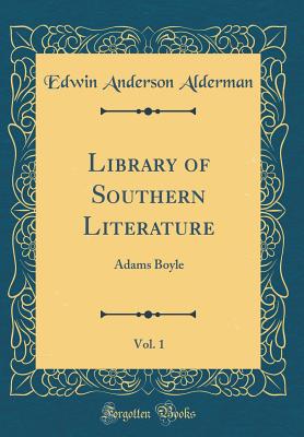 Library of Southern Literature, Vol. 1: Adams Boyle (Classic Reprint) - Alderman, Edwin Anderson