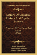 Library Of Universal History And Popular Science: Problems Of The Future And Essays (1906)