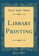 Library Printing (Classic Reprint)