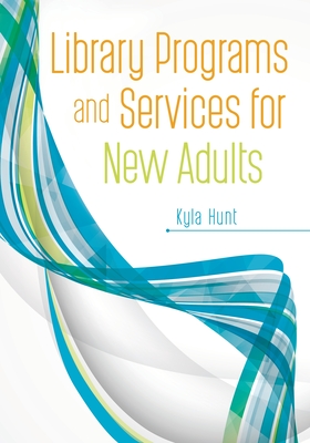 Library Programs and Services for New Adults - Hunt, Kyla