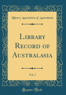 Library Record of Australasia, Vol. 1 (Classic Reprint)