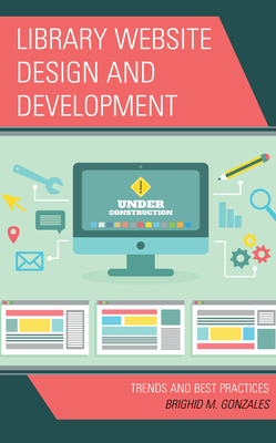Library Website Design and Development: Trends and Best Practices - Gonzales, Brighid M