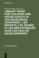 Library Work for Children and Young Adults in the Developing Countries / Les Enfants, Les Jeunes Et Les Biblioth?ques Dans Les Pays En D?veloppement: Proceedings of the Ifla/UNESCO Pre-Session Seminar in Leipzig, Gdr, 10-15 August, 1981 / Actes Du...