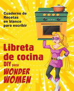 Libreta de cocina DIY para Wonder Women: Cuaderno de recetas en blanco para escribir, libro vac?o para sus platos personales favoritos